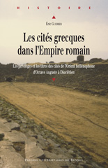 Les cités grecques dans l'Empire romain. Les privilèges et les titres des cités de l'Orient hellénophone d'Octave Auguste à Dioclétien, 2009, 516 p.