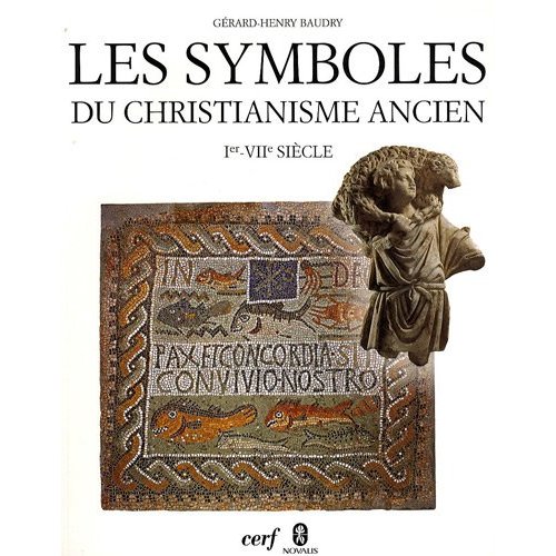 Les symboles du christianisme ancien, Ier-VIIe siècle, 2009, 238 p.