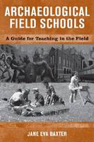 Archaeological Field Schools. A Guide for Teaching in the Field, 2009, 240 p., 10 ill.