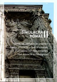 Simulacra Romaé II. Rome, les capitales de province (capita prouinciarum) et la création d'un espace commun européen. Une approche archéologique, 2010, 206 p.