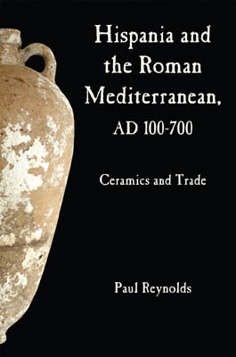 Hispania and the Roman Mediterranean, AD 100-700. Ceramics and Trade, 2010, 384 p.