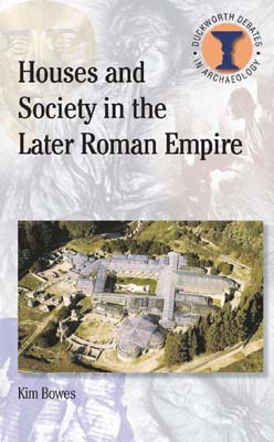 Houses and Society in the Later Roman Empire, 2010, 128 p.