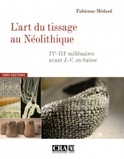 ÉPUISÉ - L'art du tissage au Néolithique. IVe-IIIe millénaires avant J.-C. en Suisse, 2010, 266 p.