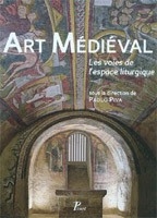 Art médiéval. Les voies de l'espace liturgique, 2010, 288 p.