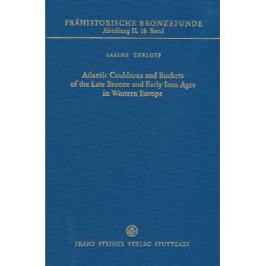 Atlantic Cauldrons and Buckets of the Late Bronze and Early Iron Ages in Western Europe, with a Review of Comparable Vessels from Central Europe and Italy, (Prähistorische Bronzefunde II, 18), 2010, 445 p.