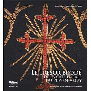 Le trésor brodé de la cathédrale du Puy-en-Velay. Chefs-d'oeuvre de la collection Cougard-Fruman, 2010, 296 p.