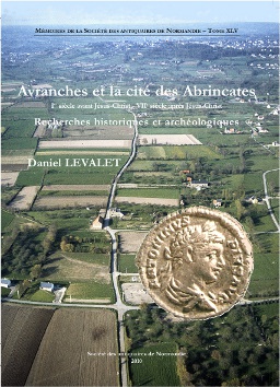 Avranches et la cité des Abrincates (Ier siècle avant Jésus-Christ - VIIe siècle après Jésus-Christ). Recherches historiques et archéologiques, (Mémoires de la S.A.N. T. 45), 2011, 264 p., 228 ill. n.b. et coul.