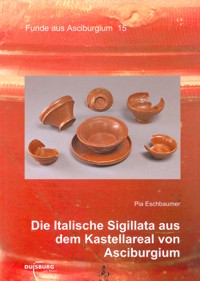 Die Italische Sigillata aus dem Kastellareal von Asciburgium, par P. Eschbaumer, 2010, 144 p.