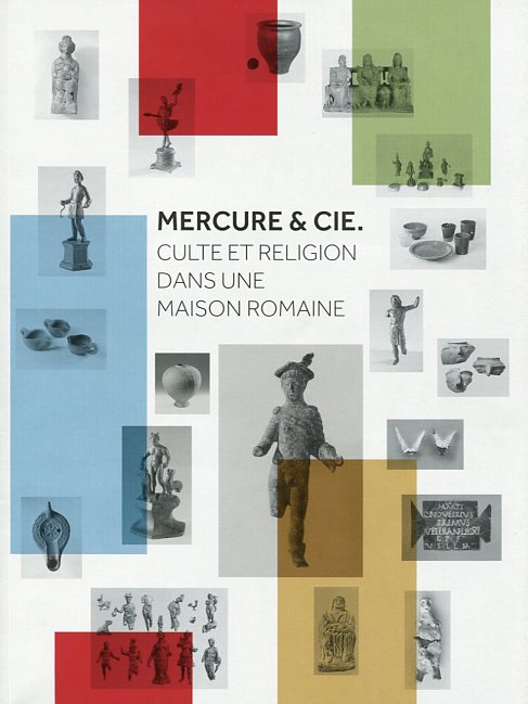 ÉPUISÉ - Mercure & Cie. Culte et religion dans une maison romaine, (cat expo. Parc archéologique européen, Bliesbruck-Reinheim, mai-oct. 2011), 2011, 80 p.