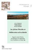 Les plaines littorales en Méditerranée nord-occidentale. Regards croisés d'histoire, d'archéologie et de géographie, de la Protohistoire au Moyen Age, 2012, 317 p., nbr. ill.