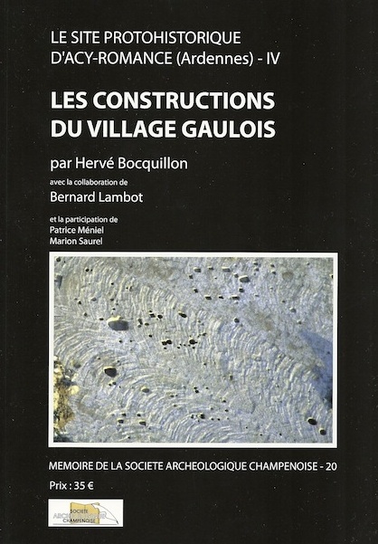 Le site protohistorique d'Acy-Romance (Ardennes) T. 4 : Les constructions du village gaulois, (Mémoire Soc. archéo. Champenoise, 20), 2012, 316 p.