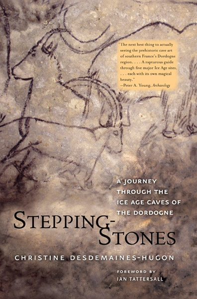 Stepping-Stones. A Journey through the Ice Age Caves of the Dordogne, 2012, 272 p.