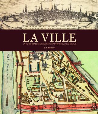 La ville. La cartographie urbaine de l'Antiquité au XXe siècle, 2012, 320 p., 210 ill.