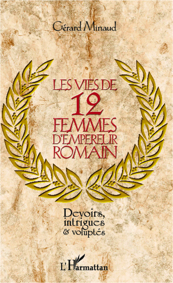 Les vies de 12 femmes d'empereur romain. Devoirs, intrigues et voluptés, 2012, 332 p.