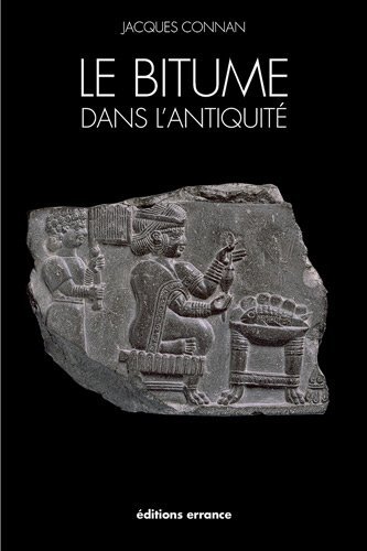 ÉPUISÉ - Le bitume dans l'Antiquité, 2012, 272 p., nbr. ill.