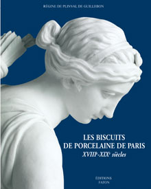 Les biscuits de porcelaine de Paris, XVIIIe-XIXe s., 2012, 332 p., 220 ill.