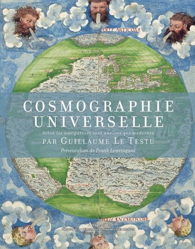 Cosmographie universelle selon les navigateurs tant anciens que modernes, 2012, 240 p. Présentation de F. Lestringant