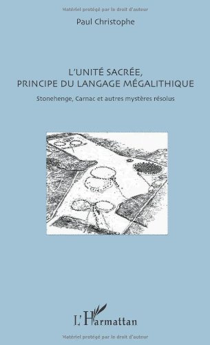 L'Unité sacré, principe du langage mégalithique. Stonehenge, Carnac et autres mystères résolus, 2013, 122 p.