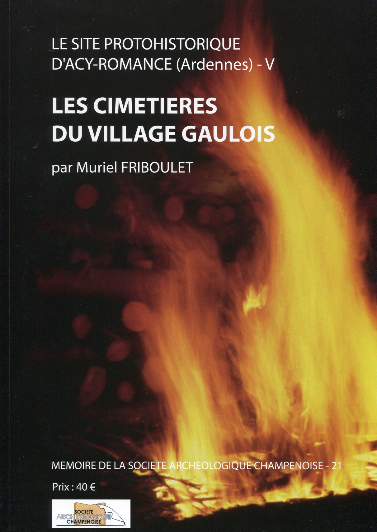 Le site protohistorique d'Acy-Romance (Ardennes) T. 5 : Les cimetières du village gaulois, (Mémoire Soc. archéo. Champenoise, 21), 2013.