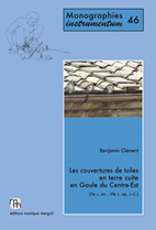 Les couvertures de tuiles en terre cuite en Gaule du Centre-Est - (IIe s. av. - IIIe s. ap. J.-C.), 2013, 350 p., 208 fig., in t., 124 pl. dt coul.