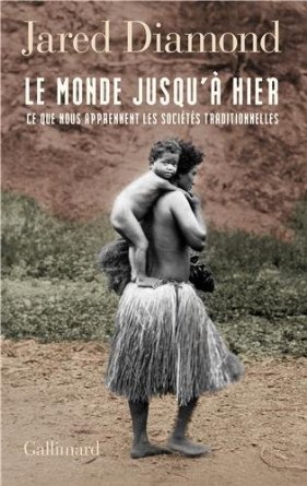 Le monde jusqu'à hier. Ce que nous apprennent les sociétés traditionnelles, 2013, 576 p.