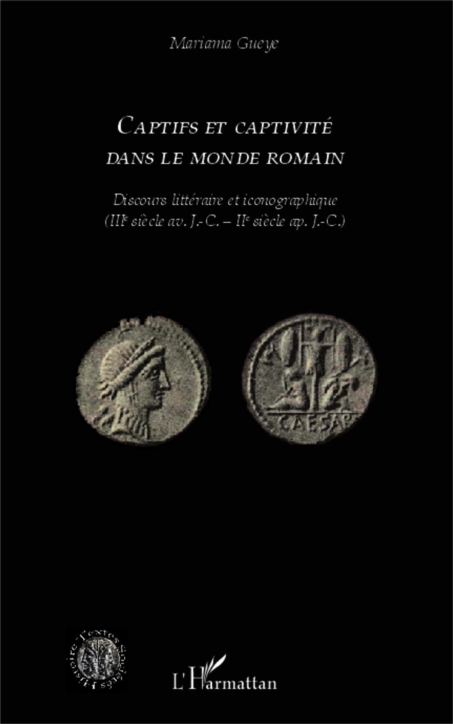 Captifs et captivité dans le monde romain. Discours littéraire et iconographique (IIIe siècle av. J.-C. - IIe siècle ap. J.-C.), 2014, 322 p.