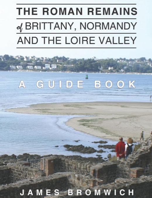 The Roman Remains of Brittany, Normandy and the Loire Valley. A Guidebook, 2014, 329 p.