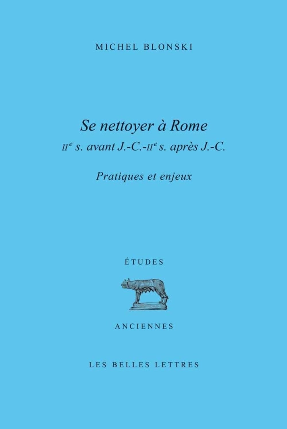 Se nettoyer à Rome (IIe siècle av.J.C.-IIe siècle ap.J.-C.), Pratiques et enjeux, 2014, 424 p.