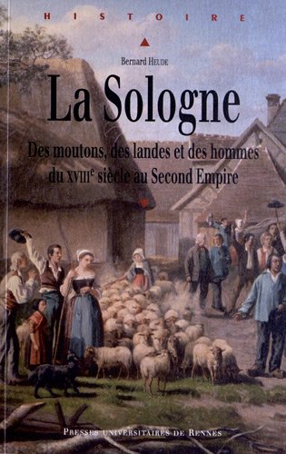 La Sologne. Des moutons, des landes et des hommes du XVIIIe siècle au Second Empire, 2012, 358 p.