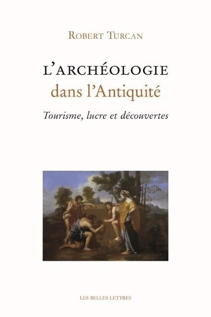 L'Archéologie dans l'Antiquité. Tourisme, lucre et découvertes, 2014, 228 p.