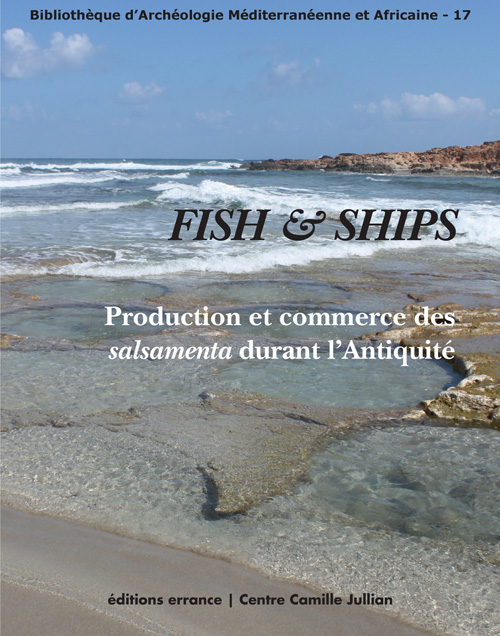 Fish & Ships. Production et commerce des salsamenta durant l'Antiquité, 2014, 240 p.