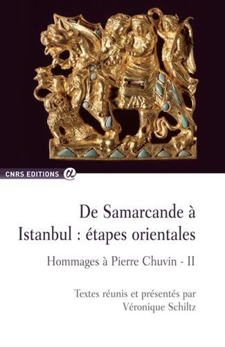 De Samarcande à Istanbul : étapes orientales. Hommages à Pierre Chuvin - II, 2015, 300 p.