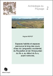 Espaces habités et espaces parcourus le long des cours d'eau du Languedoc occidental, du Roussillon et de l'Ampourdan du IXe s. au début du IIe s. avant notre ère, 2015, 431 p., 152 ill.