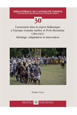 L'armement dans la région balkanique à l'époque romaine tardive et protobyzantine (284-641). Héritage, adaptation et innovation, 2015, 434 p., 114 ill. n.b.