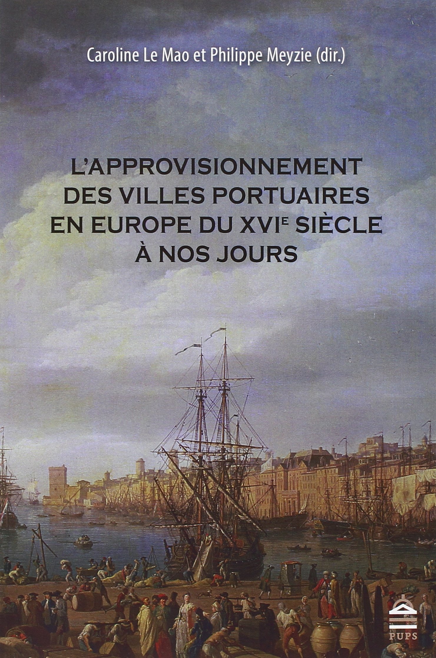 L'approvisionnement des villes portuaires en Europe du XVIe siècle à nos jours, 2015, 500 p.