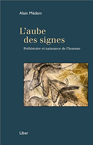 L'aube des signes. Préhistoire et naissance de l'homme, 2016, 160 p.