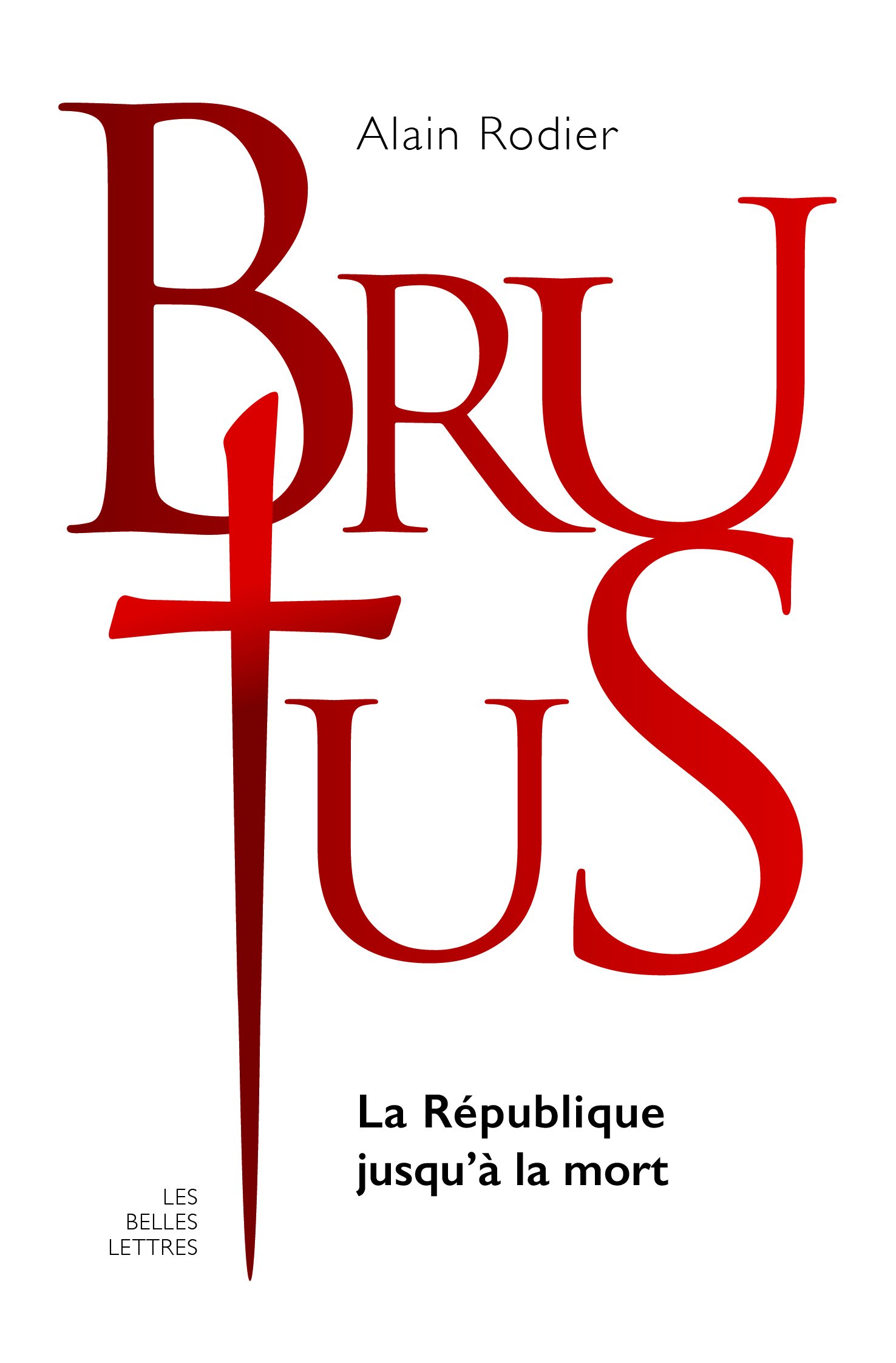 Brutus. La République jusqu'à la mort, 2017, 320 p.