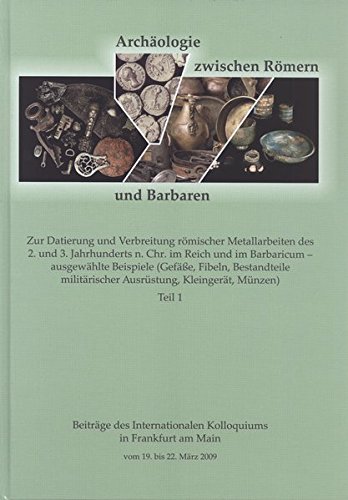 Archäologie zwischen Römern und Barbaren. Zur Datierung und Verbreitung römischer Metallarbeiten des 2. und 3. Jahrhunderts n. Chr. im Reich und im Barbaricum - ausgewählte Beispiele (Gefäße, Fibeln, Bestandteile militärischer Ausrüstung, Kleingerät, Münzen), 2017.