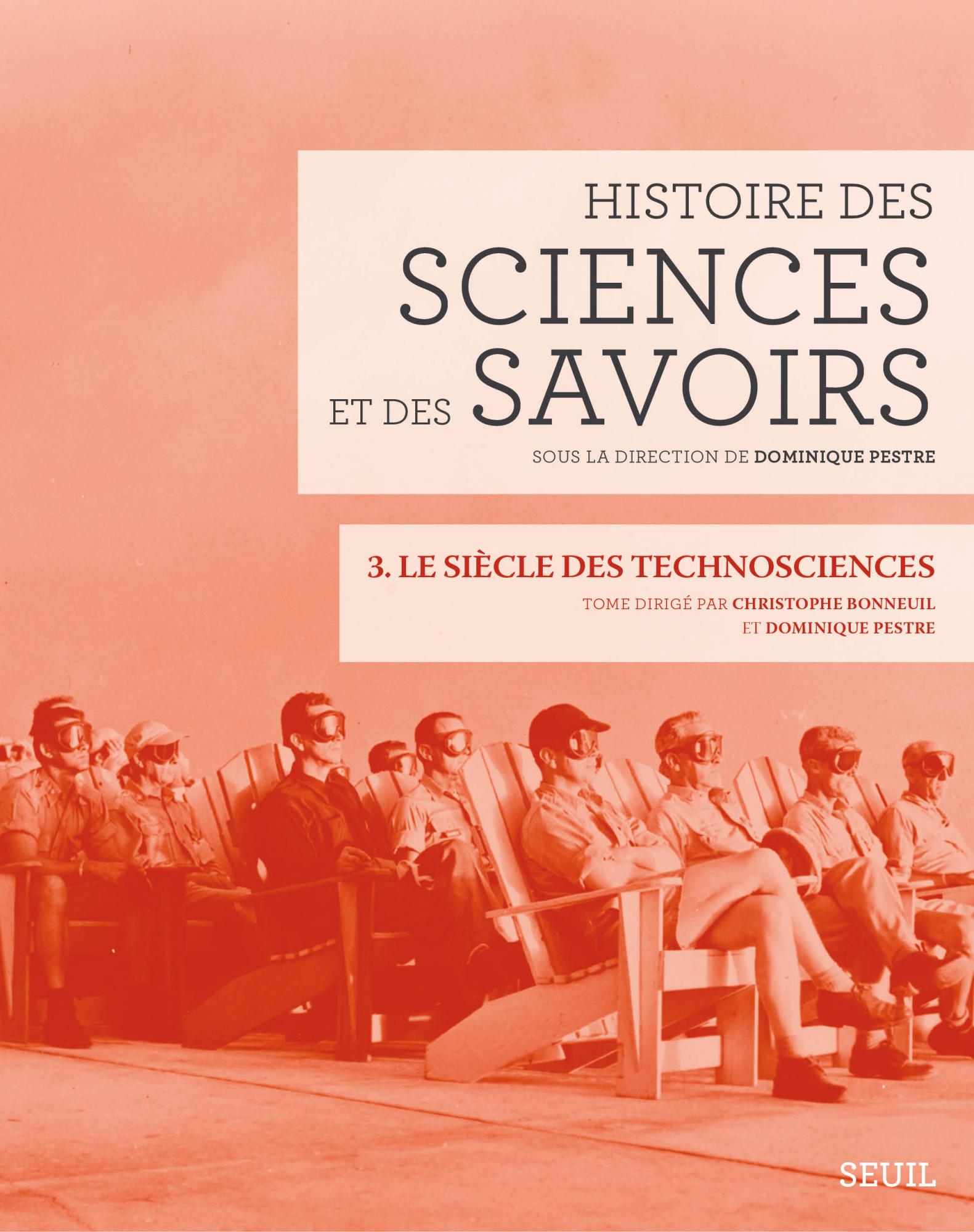 Histoire des sciences et des savoirs, Tome 3, le siècle des technosciences, 2015, 516 p.