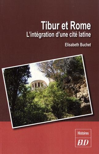 Tibur et Rome. L'intégration d'une cité latine, 2015, 282 p.