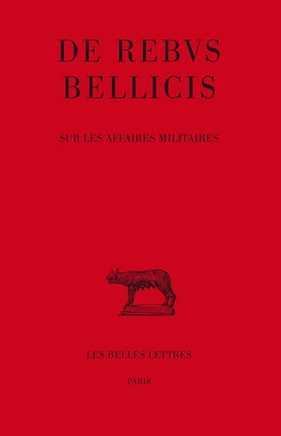 De rebus bellicis. Sur les affaires militaires. Anonyme. Texte établi et traduit par P. Fleury.