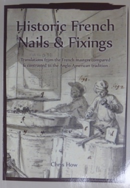 Historic French Nails and Fixings. Translations from the French masters compared and contrasted to the Anglo-American Tradition, 2017, 126 p., nbr. ill.