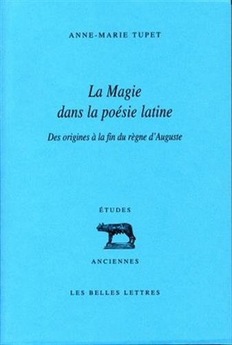 La Magie dans la poésie latine. Des origines à la fin du règne d'Auguste, 2009, 452 p.