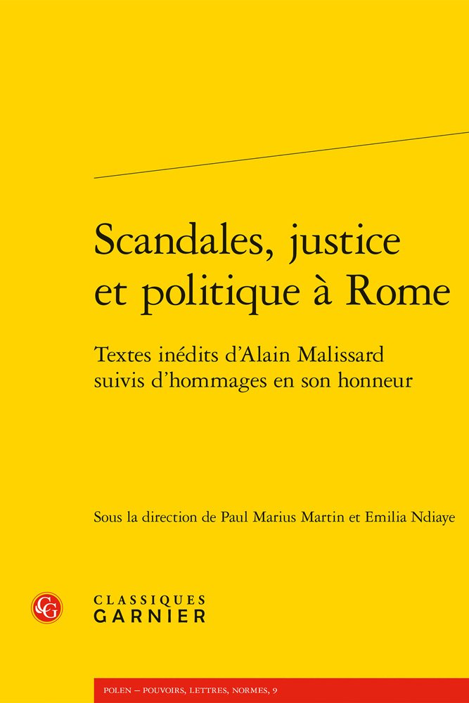 Scandales, justice et politique à Rome. Textes inédits d'Alain Malissard suivis d'hommages en son honneur, 2018, 309 p.