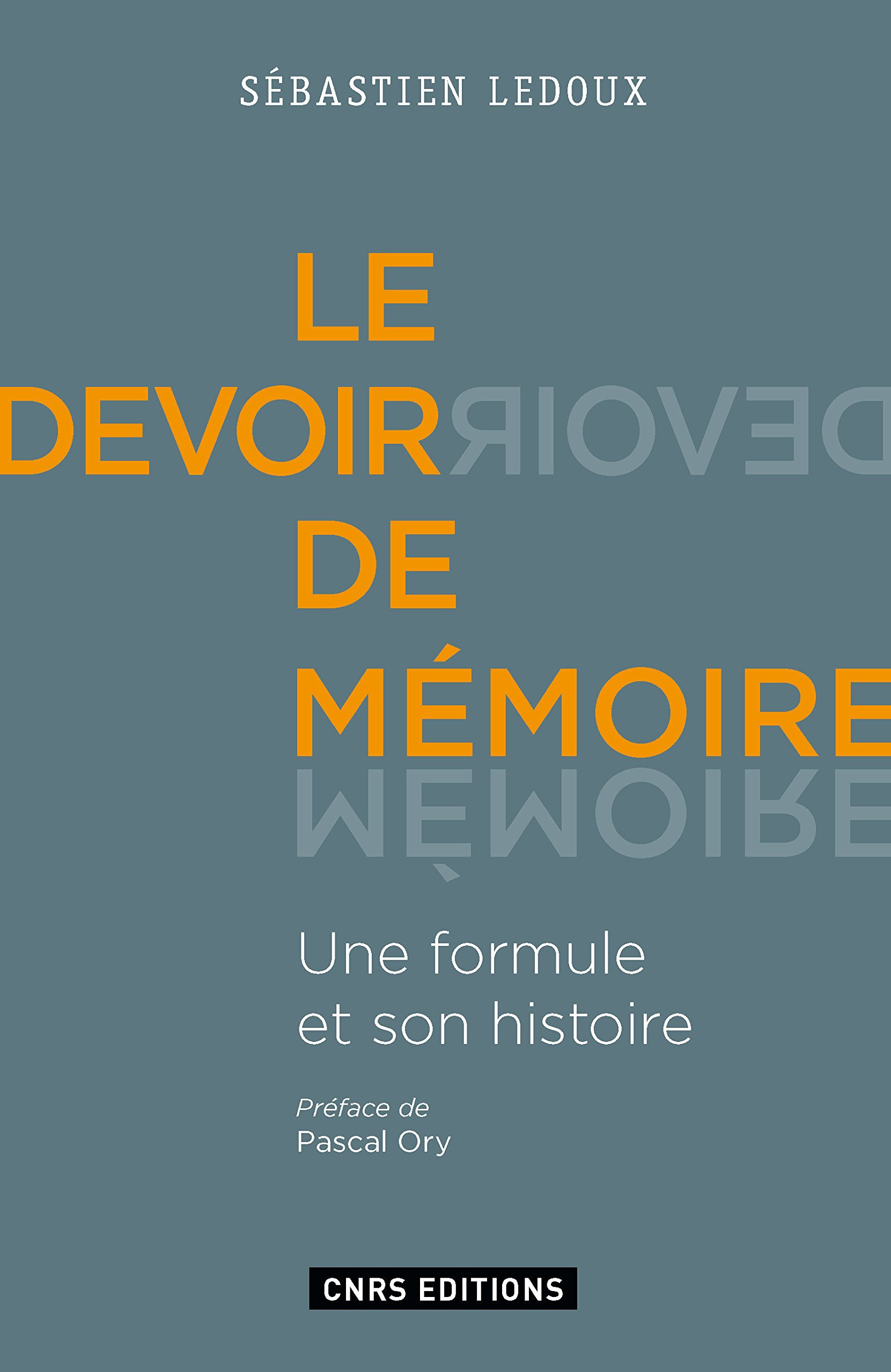 Le Devoir de mémoire. Une formule et son histoire, 2016, 368 p.