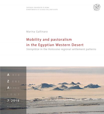 GALLINARO M. - Mobility and pastoralism in the Egyptian Western Desert. Steinplätze in the Holocene regional settlement patterns, 2018, 180 p.