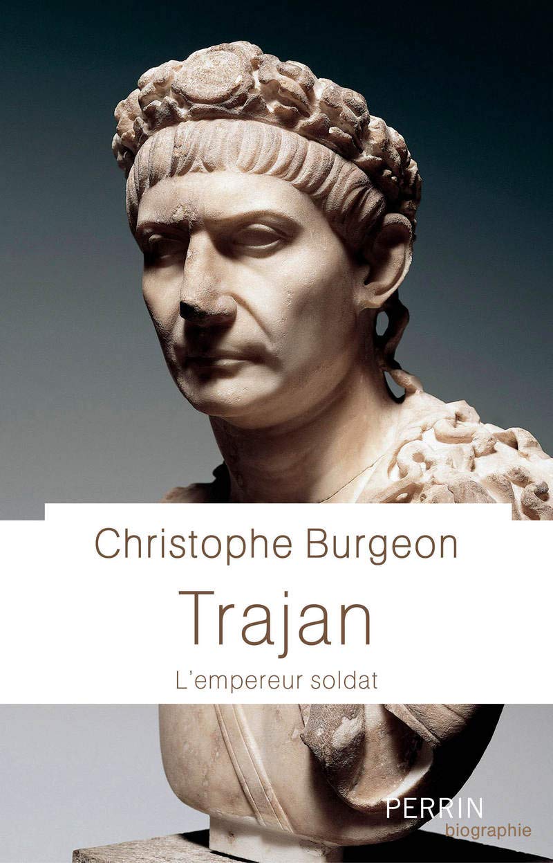 ÉPUISÉ - Trajan. L'empereur soldat, 2019, 350 p.