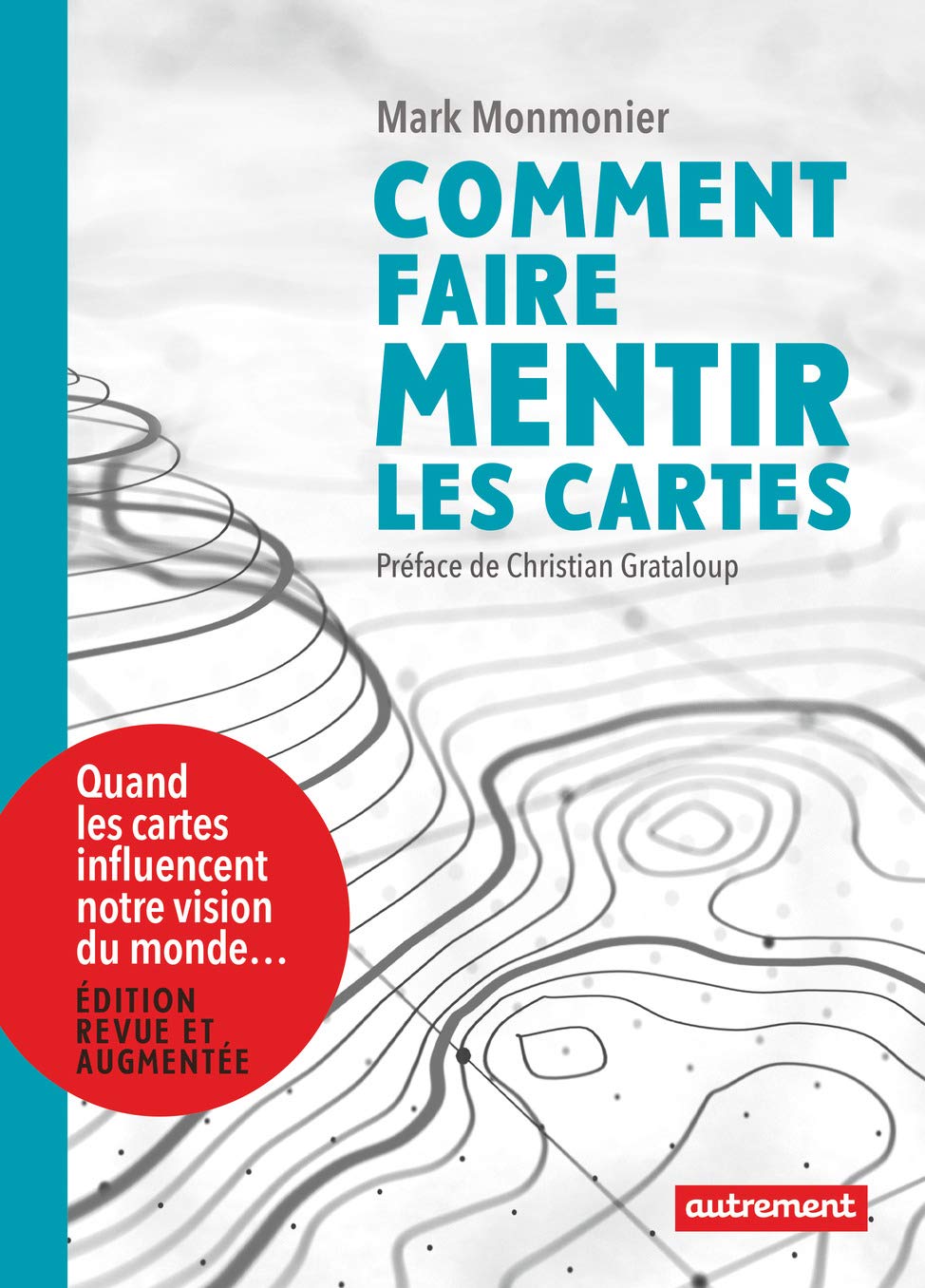 Comment faire mentir les cartes, 2019, éd. rev. et augm., 304 p.