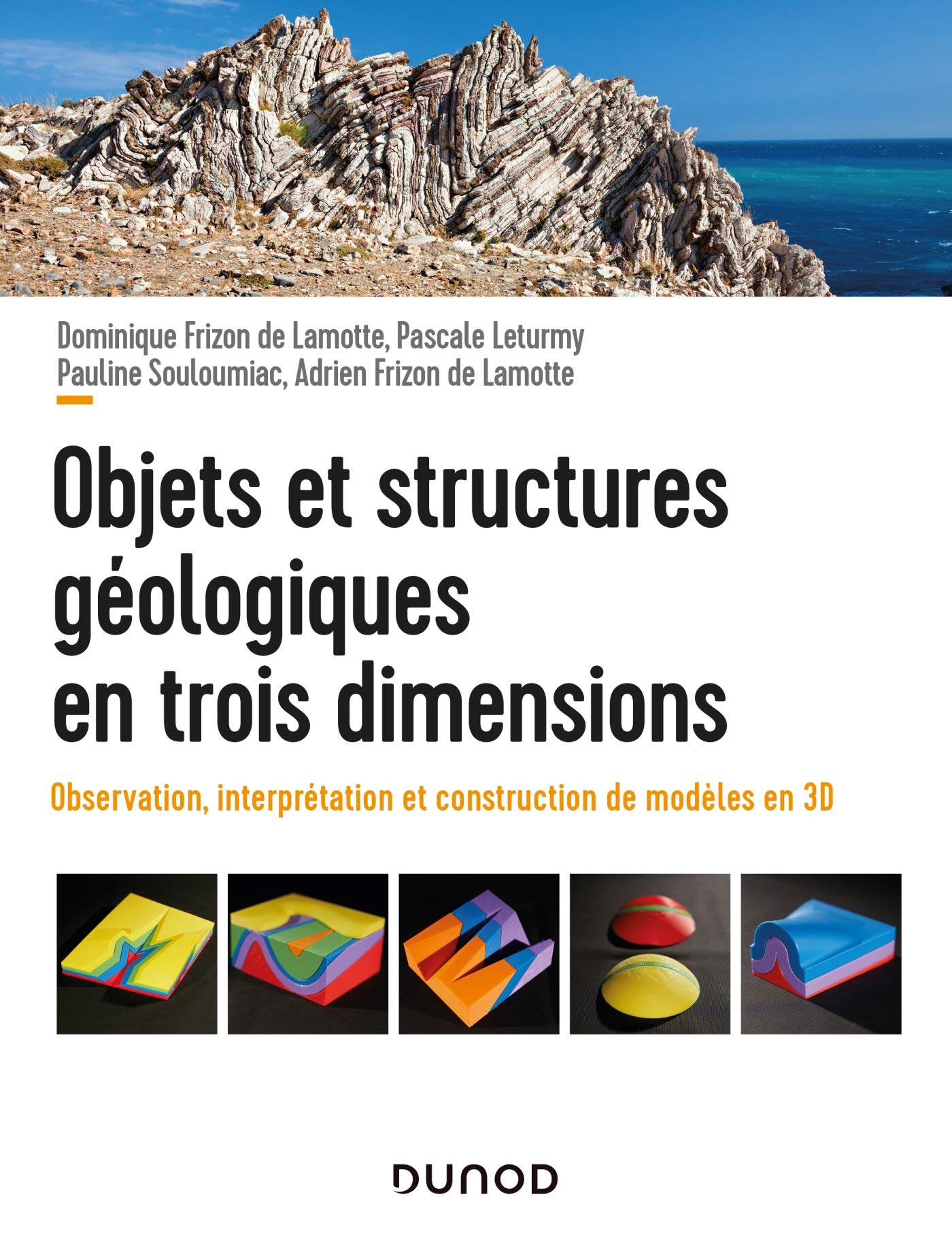 Objets et structures géologiques en trois dimensions. Observations, interprétation et construction de modèles en 3D, 2019, 168 p.