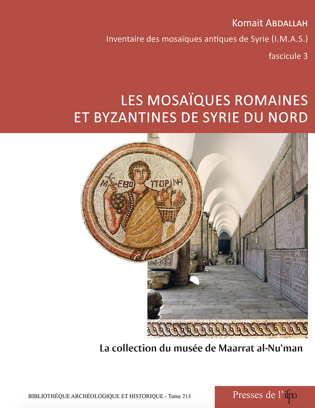 Les Mosaiques Romaines et Byzantines de Syrie du Nord. la Collection du Musee de Maarat Al-Nu'Man, 2018.